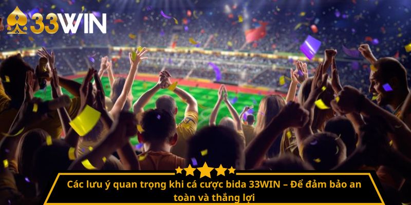 Các lưu ý quan trọng khi cá cược bida 33WIN – Để đảm bảo an toàn và thắng lợi