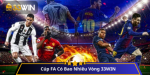 Cúp FA Có Bao Nhiêu Vòng