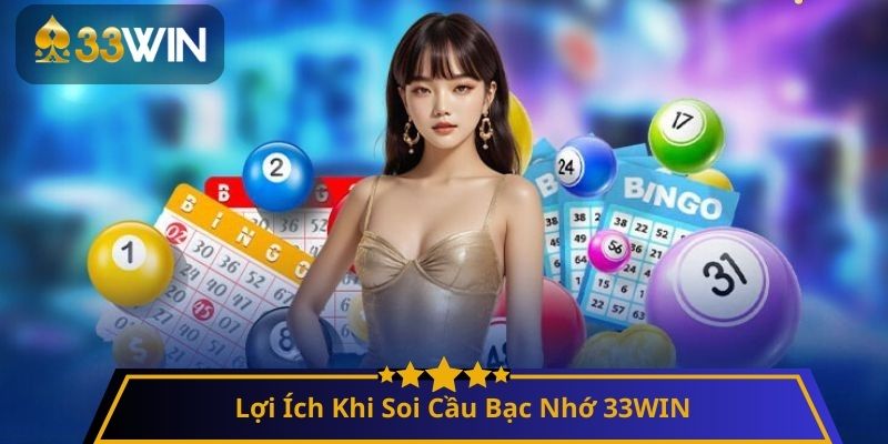 Lợi Ích Khi Soi Cầu Bạc Nhớ 33WIN